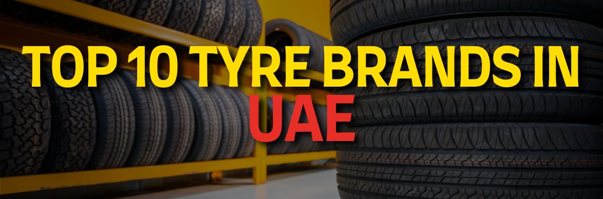Top 10 Tyre Brands in UAE: Exploring the Best in the Market